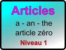 Les articles :  a - an - the - article zéro