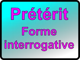 Le prétérit - forme interrogative