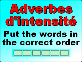Adverbes d'intensité : Remets les mots dans le bon ordre